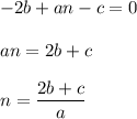 \displaystyle -2b+an-c=0\\\\an=2b+c\\\\n=\frac{2b+c}{a}