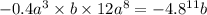 - 0.4a {}^{3} \times b \times 12a {}^{8} = -4.8 ^{11} b