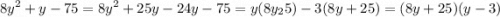 \displaystyle 8y^2+y-75=8y^2+25y-24y-75=y(8y_25)-3(8y+25)=(8y+25)(y-3)