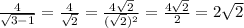 \frac{4}{ \sqrt{3 - 1} } = \frac{4}{ \sqrt{2} } = \frac{4 \sqrt{2} }{( \sqrt{2} ) {}^{2} } = \frac{4 \sqrt{2} }{2} = 2 \sqrt{2}