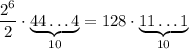 \dfrac{2^{6}}{2}\cdot \underbrace{44\ldots 4}_{10} = 128\cdot \underbrace{11\ldots 1}_{10}