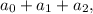 a_0+a_1+a_2,