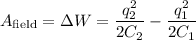 A_{\text{field}} = \Delta W = \dfrac{q_{2}^2}{2C_{2}} - \dfrac{q_{1}^2}{2C_{1}}