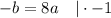 -b = 8a\ \ \ |\cdot -1