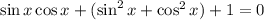 \sin x\cos x+(\sin^2x+\cos^2x)+1=0