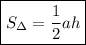 \displaystyle \boxed { S_{\Delta}=\frac{1}{2}ah}