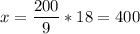 x=\dfrac{200}{9} *18=400