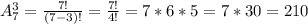 A_7^3=\frac{7!}{(7-3)!}=\frac{7!}{4!}=7*6*5=7*30=210