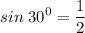 \displaystyle sin\;30^0 = \frac{1}{2}