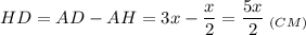 \displaystyle HD=AD-AH=3x-\frac{x}{2} =\frac{5x}{2}\;_{(CM)}