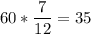 \displaystyle 60*\frac{7}{12} = 35