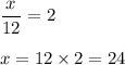 \dfrac{x}{12} = 2 \\ \\ x = 12 \times 2 = 24