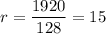 r=\dfrac{1920}{128}=15