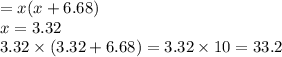 = x(x + 6.68) \\ x = 3.32 \\ 3.32 \times (3.32 + 6.68) = 3.32 \times 10 = 33.2
