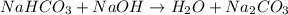 NaHC{O}_{3}+NaOH \rightarrow {H}_{2}O+{Na}_{2}C{O}_{3}