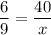 \displaystyle \frac{6}{9}=\frac{40}{x}