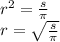  {r}^{2} = \frac{s}{\pi} \\ r = \sqrt{ \frac{s}{\pi} } 