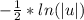 -\frac{1}{2} *ln(| u |)\\\\