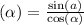  \tg( \alpha ) = \frac{ \sin(a) }{ \cos( \alpha ) } 