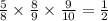  \frac{5}{8} \times \frac{8}{9} \times \frac{9}{10} = \frac{1}{2} 