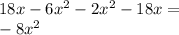 18x - 6 {x}^{2} - 2 {x}^{2} - 18x = \\ - 8 {x}^{2} 