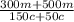 \frac{300m + 500m}{150c+50c}