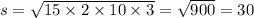 s = \sqrt{15 \times 2 \times 10 \times 3} = \sqrt{900} = 30