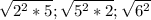 \sqrt{2^{2}*5};\sqrt{5^2*2};\sqrt{6^2}