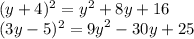(y + 4) {}^{2} = {y}^{2} + 8y + 16 \\ (3y - 5) {}^{2} = {9y}^{2} - 30y + 25