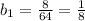 b_1=\frac{8}{64}=\frac{1}{8}