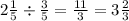 2 \frac{1}{5} \div \frac{3}{5} = \frac{11}{3} = 3 \frac{2}{3} 