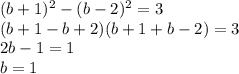 (b+1)^2-(b-2)^2=3\\(b+1-b+2)(b+1+b-2)=3\\2b-1=1\\b=1
