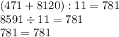 (471+8120):11=781 \\8591 \div 11 = 781 \\ 781 = 781