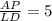 \frac{AP}{LD} =5