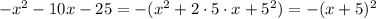 -x^2-10x-25=-(x^2+2\cdot 5\cdot x+5^2)=-(x+5)^2