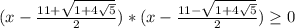(x-\frac{11+\sqrt{1+4\sqrt{5} }}{2} )*(x-\frac{11-\sqrt{1+4\sqrt{5} }}{2} )\geq0