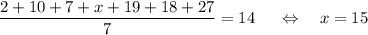 \dfrac{2+10+7+x+19+18+27}{7}=14~~~~\Leftrightarrow~~~ x=15