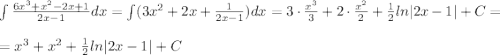 \int \frac{6x^3+x^2-2x+1}{2x-1}dx=\int (3x^2+2x+\frac{1}{2x-1} )dx=3\cdot \frac{x^3}{3}+2\cdot \frac{x^2}{2}+\frac{1}{2}ln|2x-1|+C=\\\\=x^3+x^2+\frac{1}{2}ln|2x-1|+C