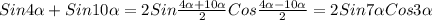 Sin4\alpha+Sin10\alpha=2Sin\frac{4\alpha+10\alpha}{2}Cos\frac{4\alpha-10\alpha }{2}=2Sin7\alpha Cos3\alpha