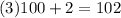 (3)100 + 2 = 102