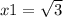 x1 = \sqrt{3} 