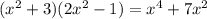 ( {x}^{2} + 3)(2 {x}^{2} - 1) = {x}^{4} + 7 {x}^{2} 