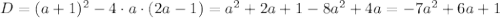 D=(a+1)^2-4\cdot a\cdot (2a-1)=a^2+2a+1-8a^2+4a=-7a^2+6a+1