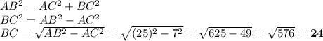 AB^2=AC^2+BC^2\\BC^2=AB^2-AC^2\\BC=\sqrt{AB^2-AC^2}=\sqrt{(25)^2-7^2}=\sqrt{625-49}=\sqrt{576}=\mathbf{24}