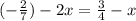  ( - \frac{2}{7} ) - 2x = \frac{3}{4} - x