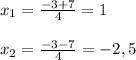 x_{1}=\frac{-3+7}{4}=1\\\\x_{2}=\frac{-3-7}{4} =-2,5