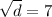  \sqrt{d} = 7