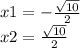 x1 = - \frac{ \sqrt{10} }{2} \\ x2 = \frac{ \sqrt{10} }{2} 