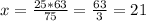 x=\frac{25*63}{75}=\frac{63}{3}=21