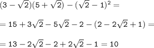 \tt(3-\sqrt{2})(5+\sqrt{2})-(\sqrt{2}-1)^2=\\\\=15+3\sqrt{2}-5\sqrt{2}-2-(2-2\sqrt{2}+1)=\\\\=13-2\sqrt{2}-2+2\sqrt{2}-1=10
